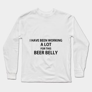 i have been working a lot for this beer belly Long Sleeve T-Shirt